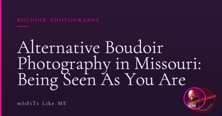 Alternative Boudoir Photography in Missouri: Being Seen As You Are