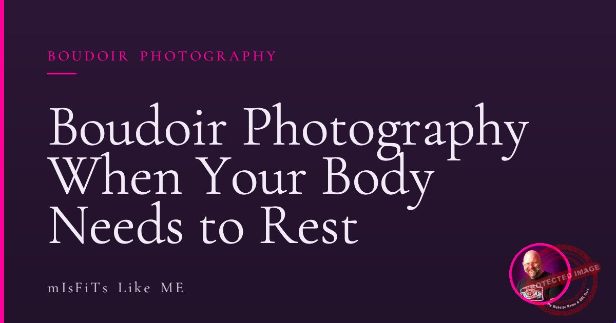 Boudoir Photography When Your Body Needs to Rest 1 Boudoir Photography When Your Body Needs to Rest