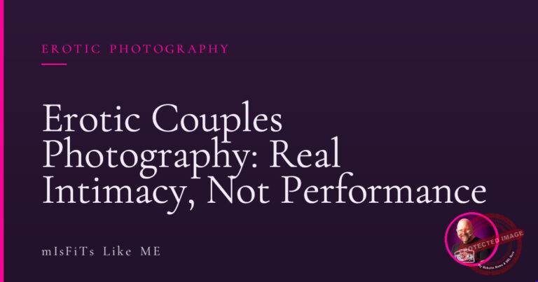 Erotic Couples Photography: Real Intimacy, Not Performance