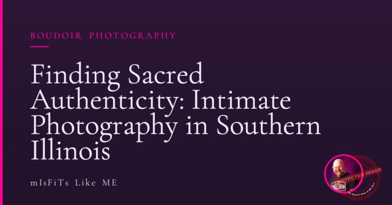 Finding Sacred Authenticity: Intimate Photography in Southern Illinois 5 Finding Sacred Authenticity: Intimate Photography in Southern Illinois