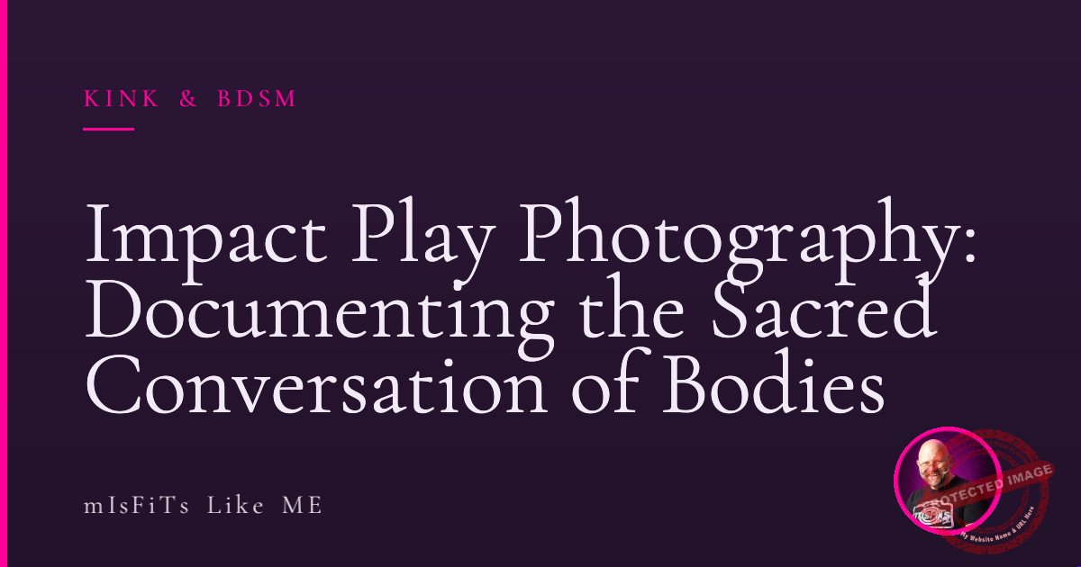 Impact Play Photography: Documenting the Sacred Conversation of Bodies 1 Impact Play Photography: Documenting the Sacred Conversation of Bodies