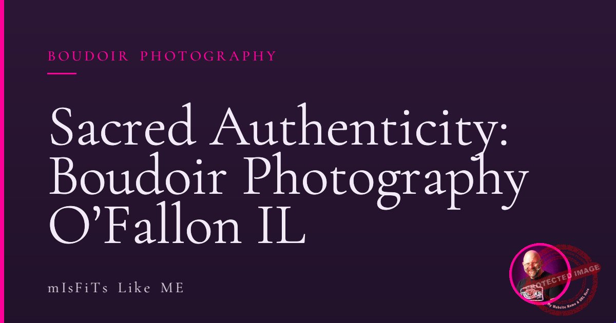 Sacred Authenticity: Boudoir Photography O’Fallon IL