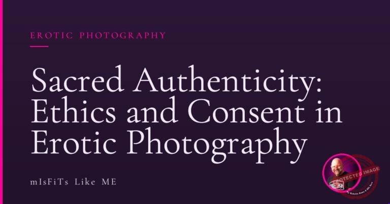 Sacred Authenticity: Ethics and Consent in Erotic Photography