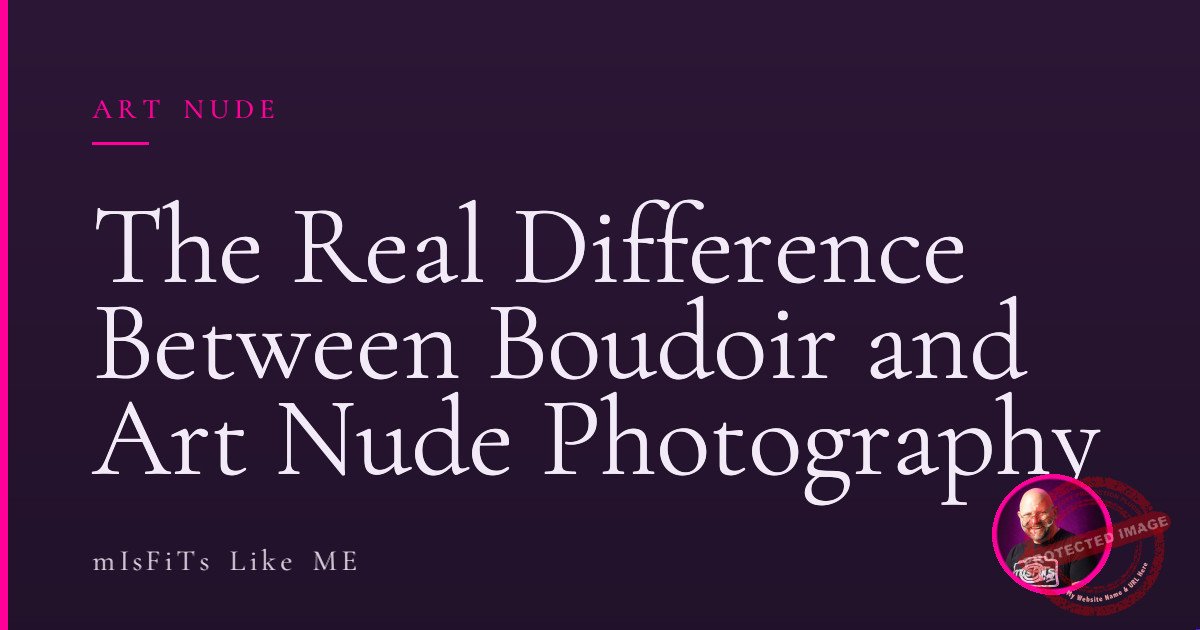 The Real Difference Between Boudoir and Art Nude Photography