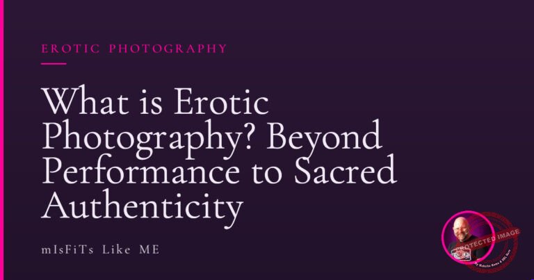 What is Erotic Photography? Beyond Performance to Sacred Authenticity