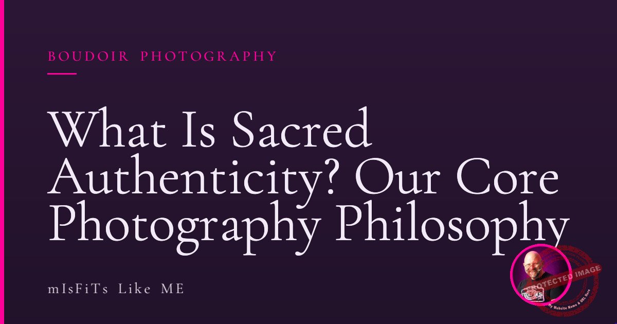 What Is Sacred Authenticity? Our Core Photography Philosophy