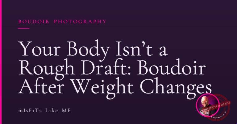 Your Body Isn’t a Rough Draft: Boudoir After Weight Changes
