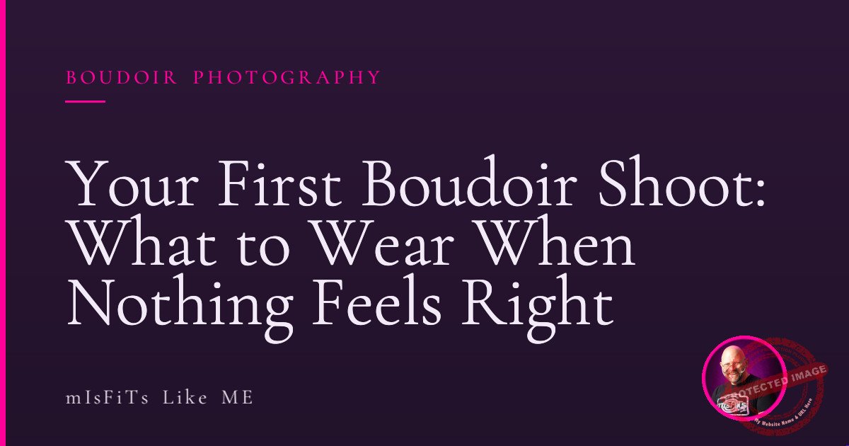 Your First Boudoir Shoot: What to Wear When Nothing Feels Right 1 Your First Boudoir Shoot: What to Wear When Nothing Feels Right