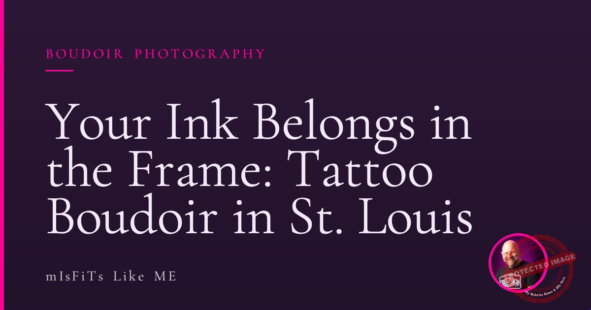 Your Ink Belongs in the Frame: Tattoo Boudoir in St. Louis 1 Your Ink Belongs in the Frame: Tattoo Boudoir in St. Louis